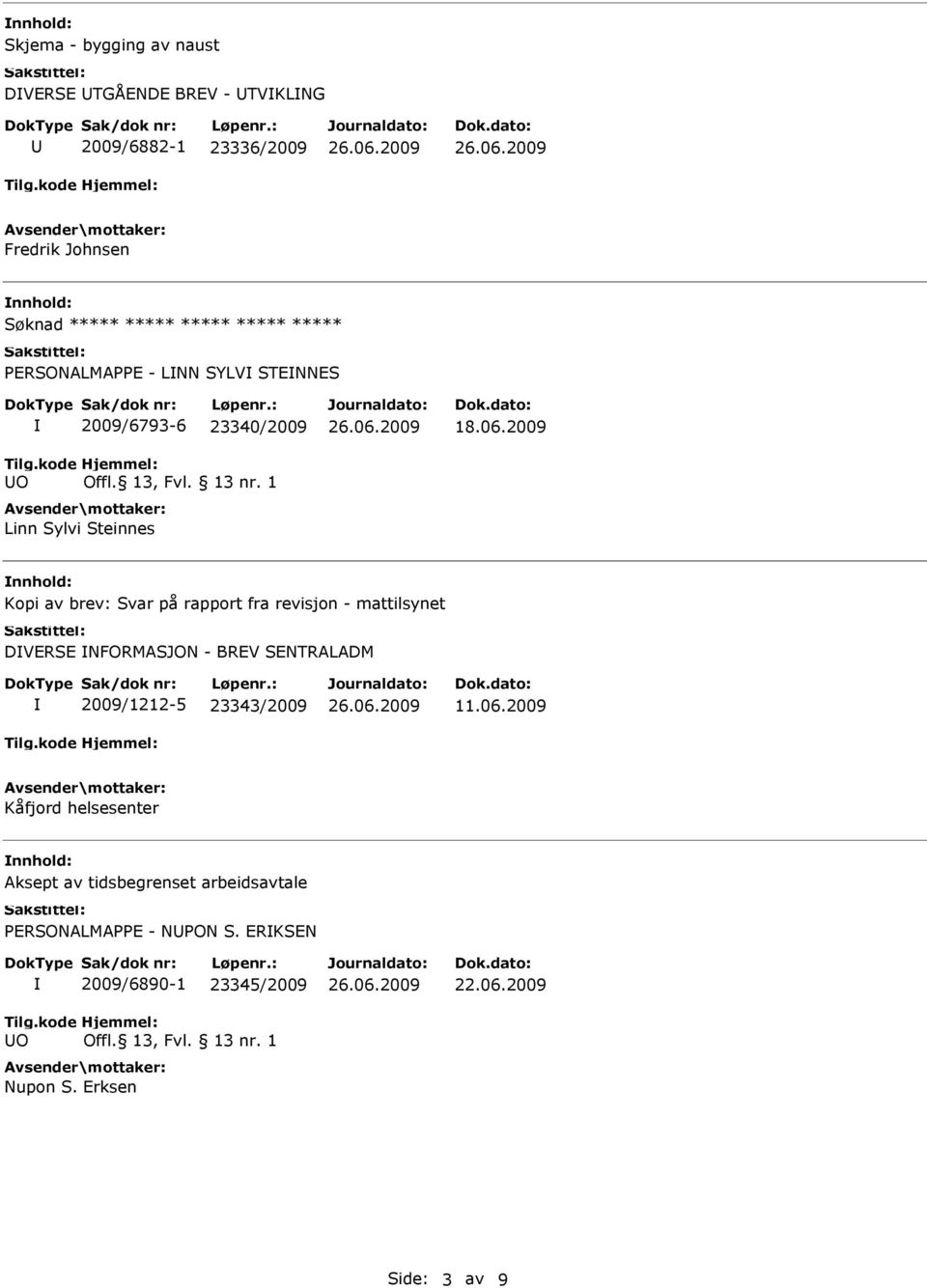 2009 nnhold: Kopi av brev: Svar på rapport fra revisjon - mattilsynet DVERSE NFORMASJON - BREV SENTRALADM 2009/1212-5