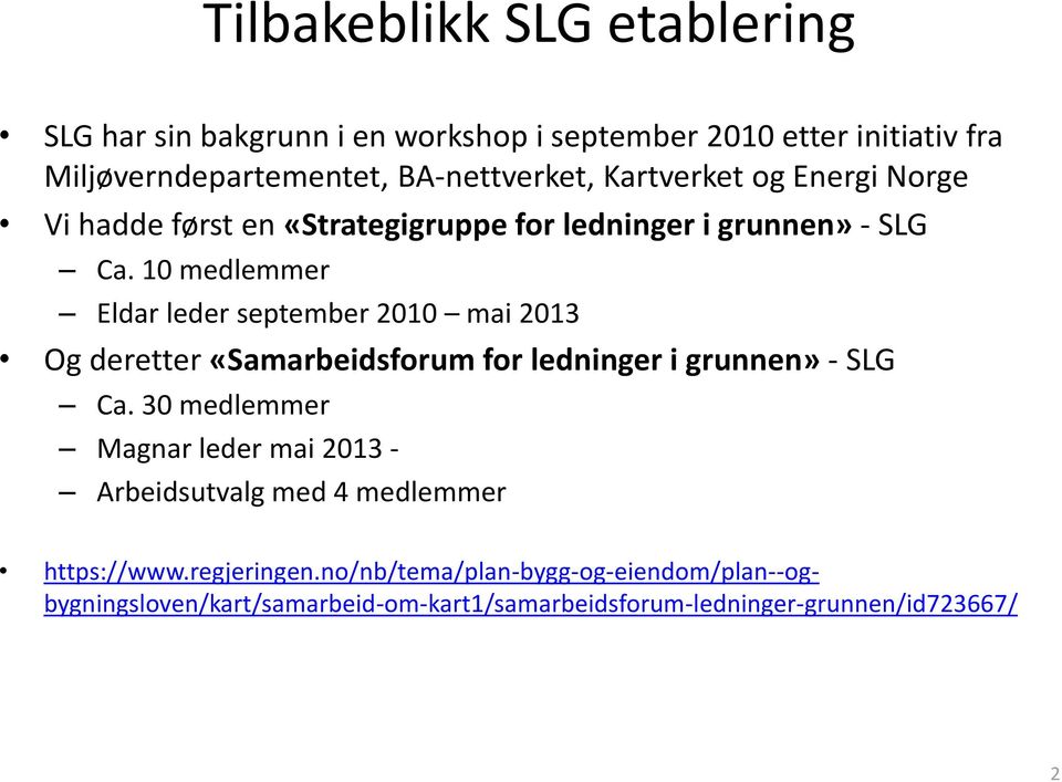 10 medlemmer Eldar leder september 2010 mai 2013 Og deretter «Samarbeidsforum for ledninger i grunnen» - SLG Ca.