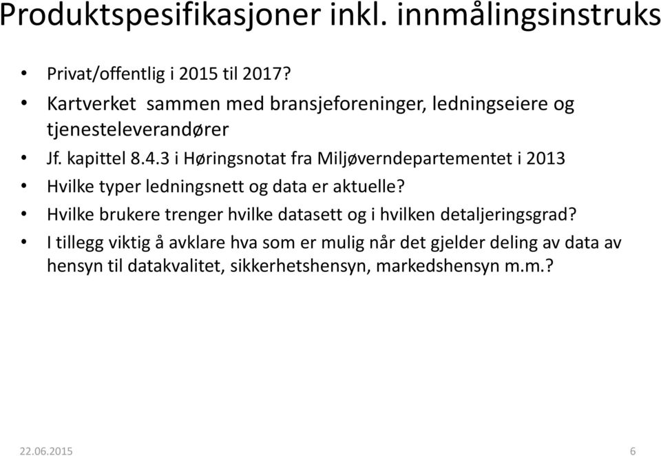 3 i Høringsnotat fra Miljøverndepartementet i 2013 Hvilke typer ledningsnett og data er aktuelle?