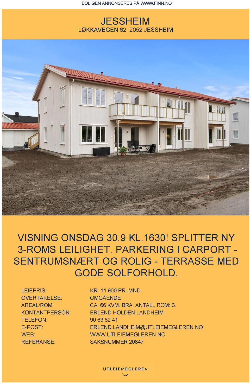 LEIEPRIS: KR. 11 900 PR. MND. OVERTAKELSE: OMGÅENDE AREAL/ROM: CA. 66 KVM. BRA. ANTALL ROM: 3.