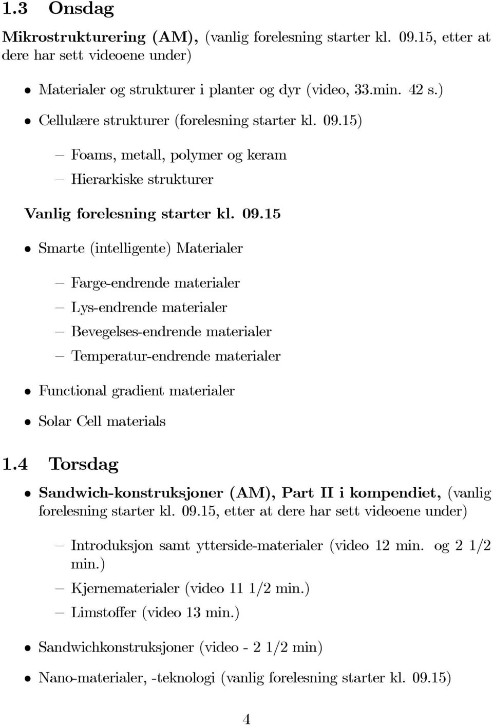 15) Foams, metall, polymer og keram Hierarkiske strukturer Vanlig forelesning starter kl. 09.