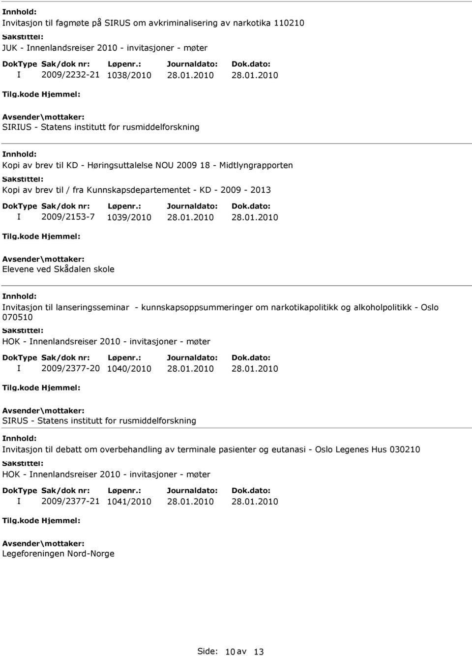 lanseringsseminar - kunnskapsoppsummeringer om narkotikapolitikk og alkoholpolitikk - Oslo 070510 HOK - nnenlandsreiser 2010 - invitasjoner - møter 2009/2377-20 1040/2010 SRS - Statens institutt for