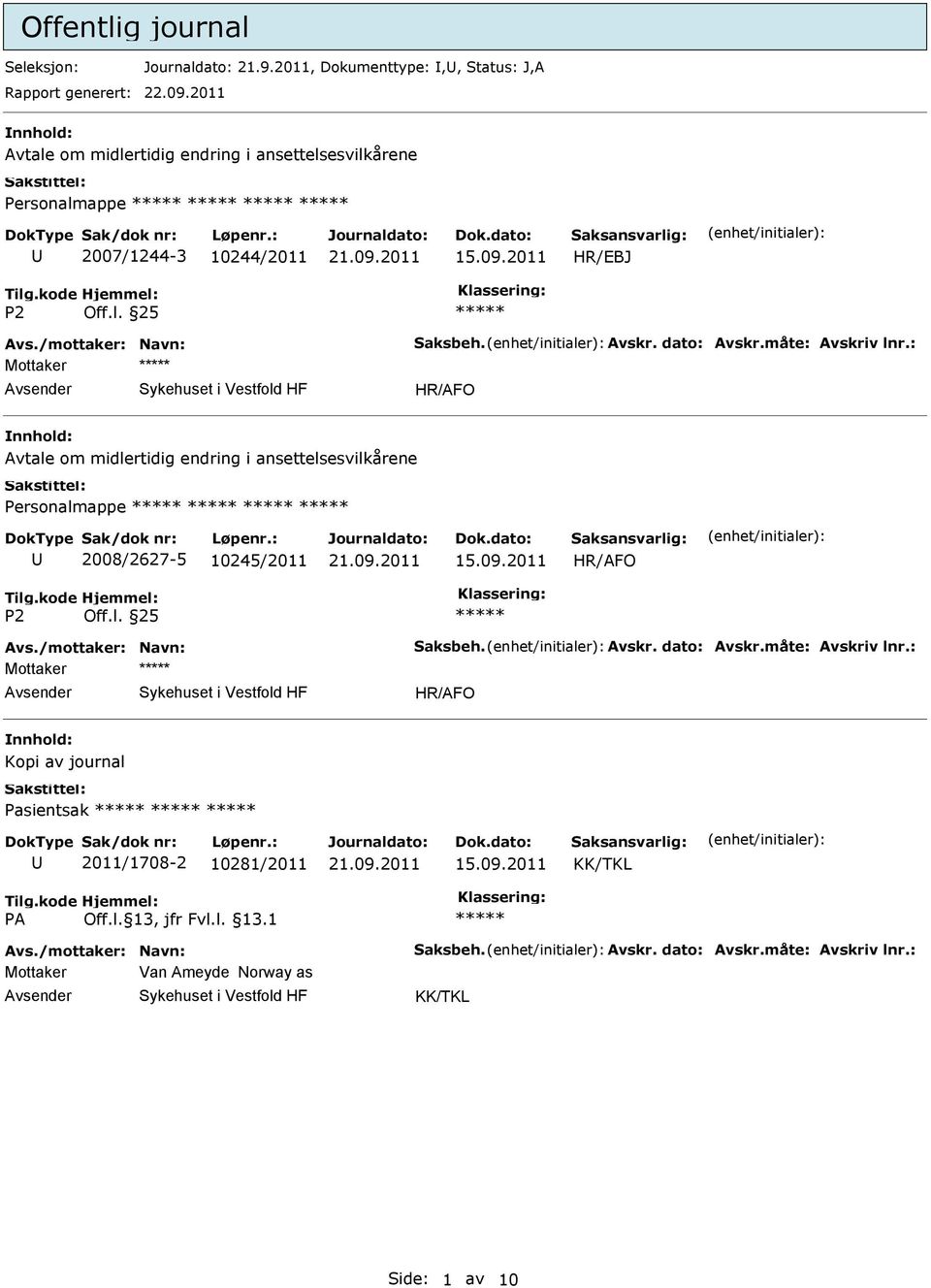 måte: Avskriv lnr.: Mottaker HR/AFO Avtale om midlertidig endring i ansettelsesvilkårene Personalmappe 2008/2627-5 10245/2011 15.09.2011 HR/AFO Off.l. 25 Avs.