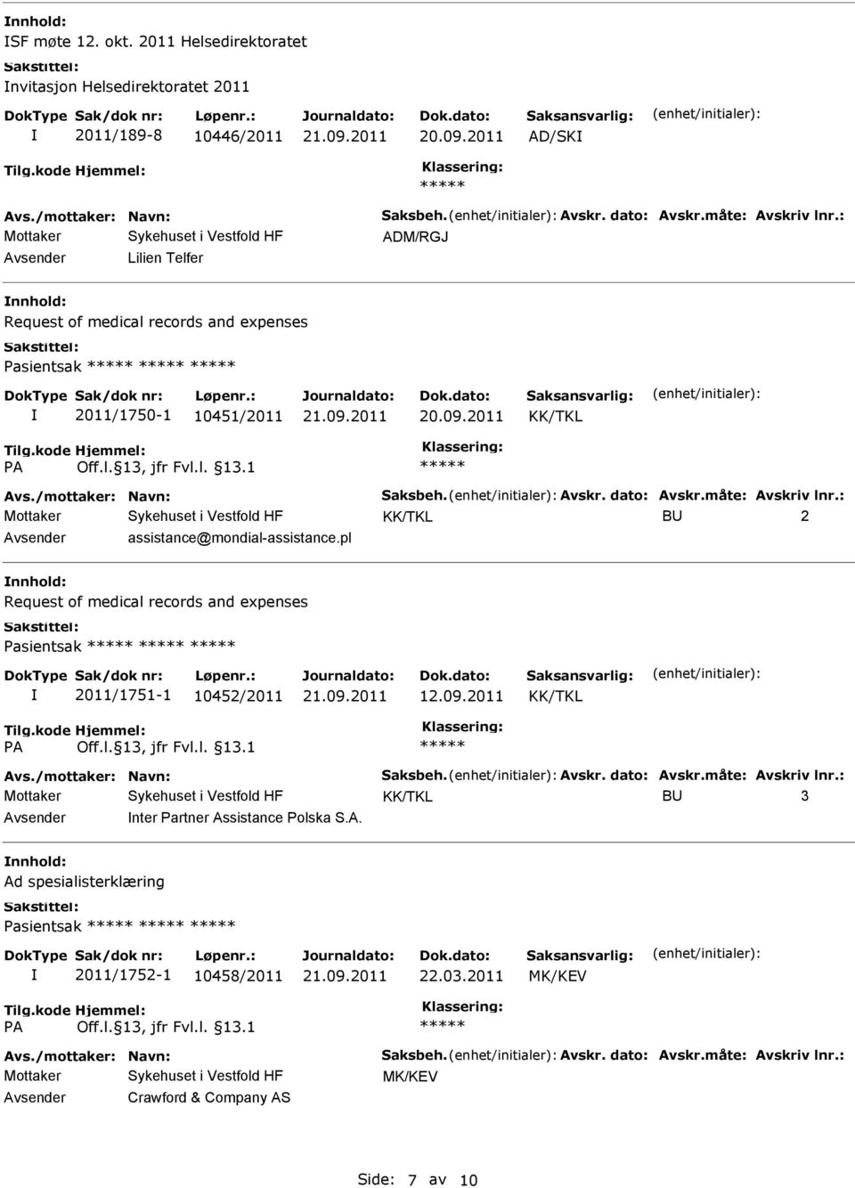 : Mottaker B 2 assistance@mondial-assistance.pl Request of medical records and expenses Pasientsak 2011/1751-1 10452/2011 12.09.2011 Avs./mottaker: Navn: Saksbeh. Avskr. dato: Avskr.