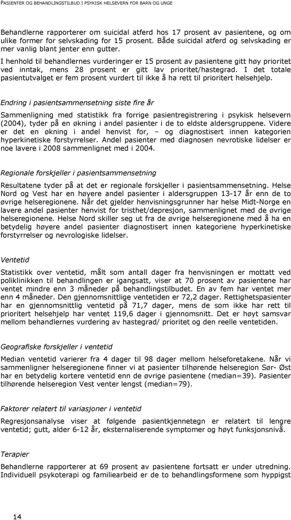 I henhold til behandlernes vurderinger er 15 prosent av pasientene gitt høy prioritet ved inntak, mens 28 prosent er gitt lav prioritet/hastegrad.