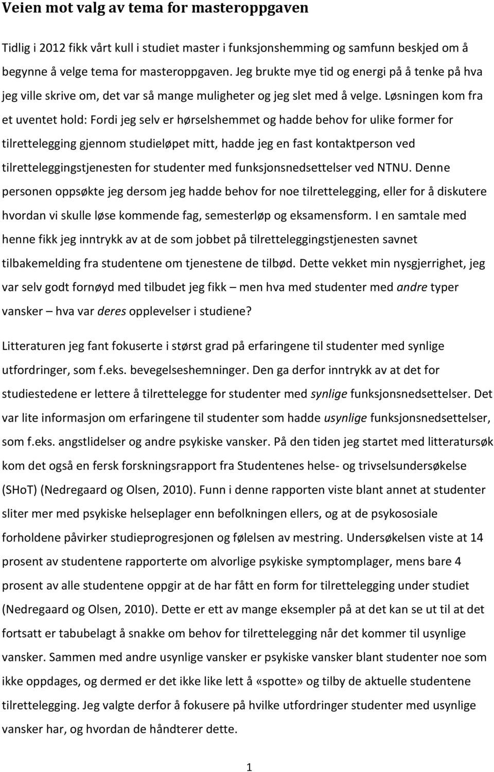 Løsningen kom fra et uventet hold: Fordi jeg selv er hørselshemmet og hadde behov for ulike former for tilrettelegging gjennom studieløpet mitt, hadde jeg en fast kontaktperson ved