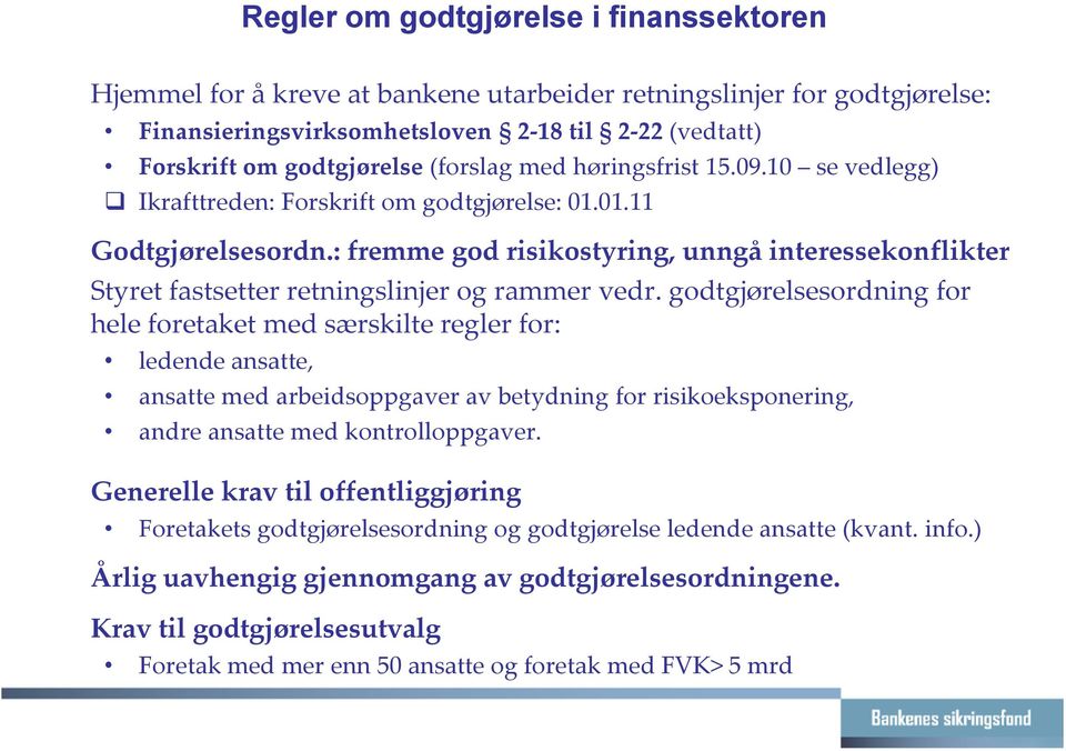 : fremme god risikostyring, unngå interessekonflikter Styret fastsetter retningslinjer og rammer vedr.