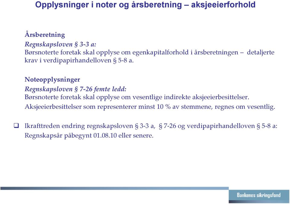 Noteopplysninger Regnskapsloven 7-26 femte ledd: Børsnoterte foretak skal opplyse om vesentlige indirekte aksjeeierbesittelser.