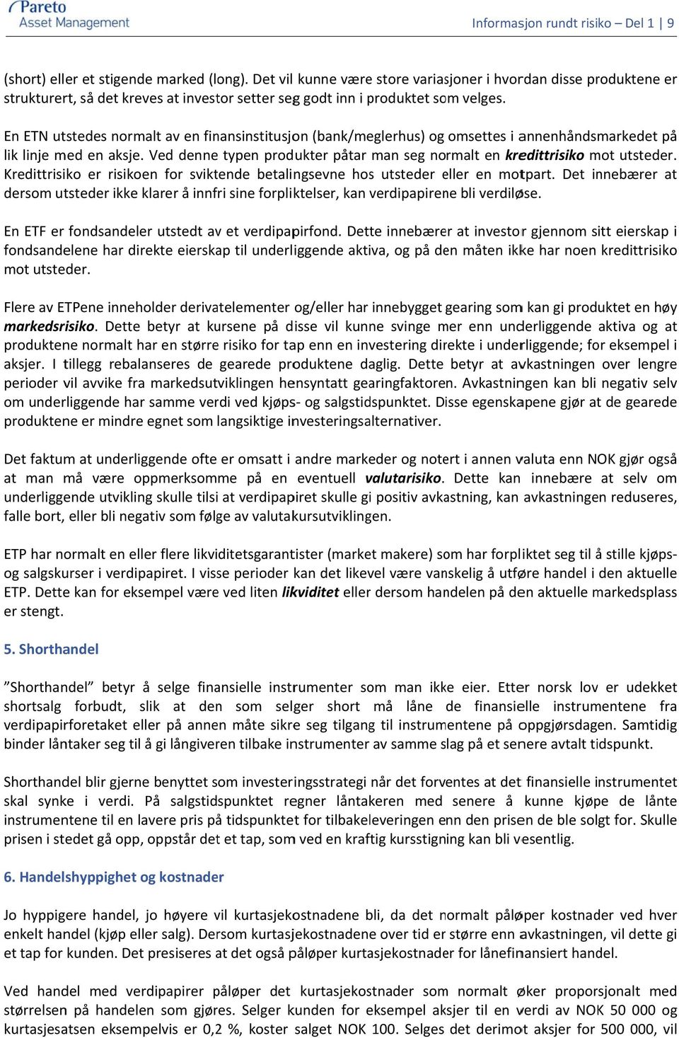 En ETN utstedes normalt av en finansinstitusjon (bank/meglerhus) og omsettes i annenhåndsmarkedet på lik linje med en aksje.