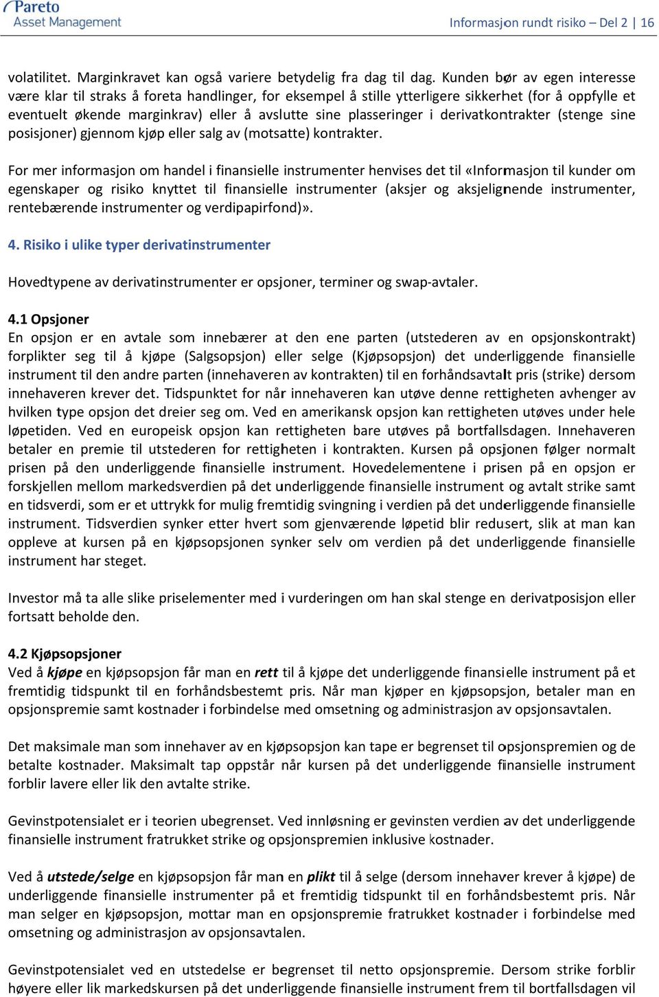 derivatkontrakter (stenge sine posisjoner) gjennom kjøp eller salg av (motsatte) kontrakter.