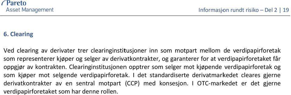 selger av derivatkontrakter, og garanterer for at verdipapirforetaket får oppgjør av kontrakten.