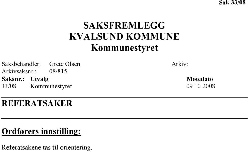 : 08/815 Saksnr.: Utvalg Møtedato 33/08 Kommunestyret 09.