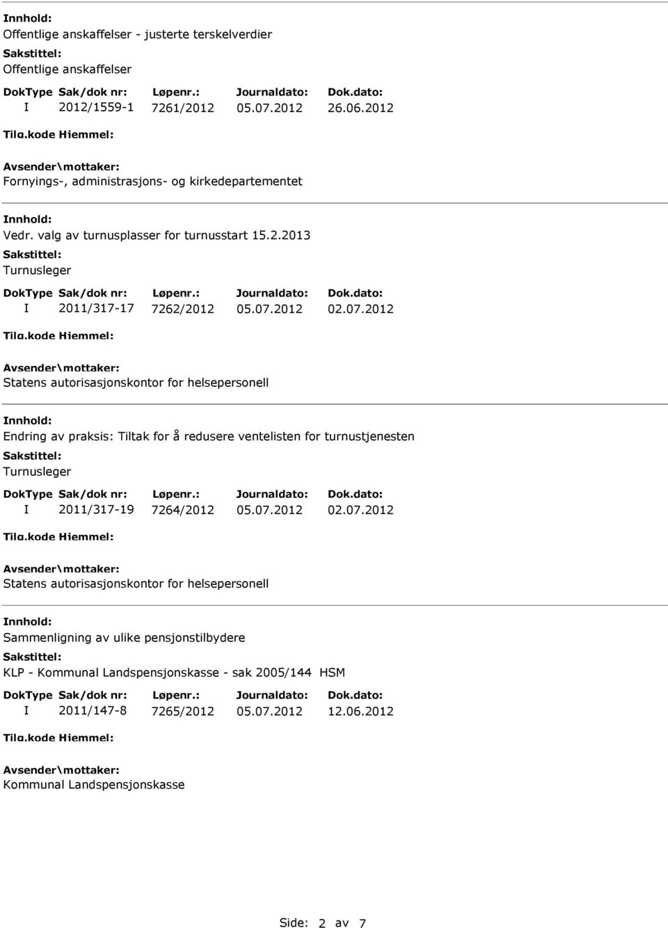 autorisasjonskontor for helsepersonell nnhold: Endring av praksis: Tiltak for å redusere ventelisten for turnustjenesten Turnusleger 2011/317-19 7264/2012