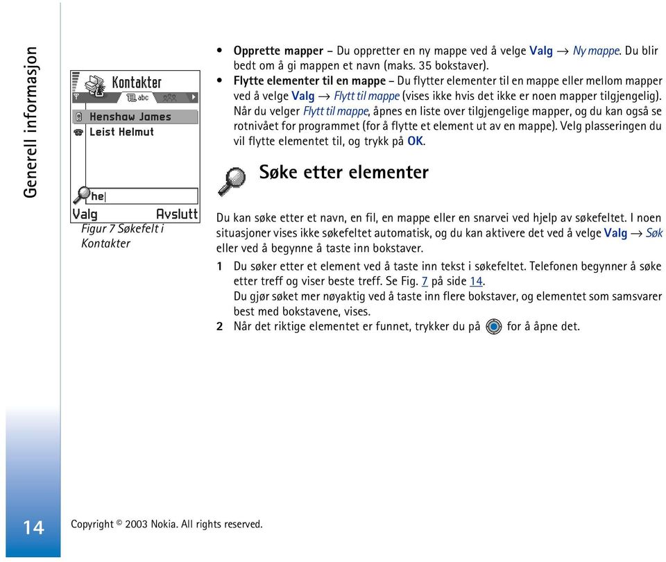 Når du velger Flytt til mappe, åpnes en liste over tilgjengelige mapper, og du kan også se rotnivået for programmet (for å flytte et element ut av en mappe).