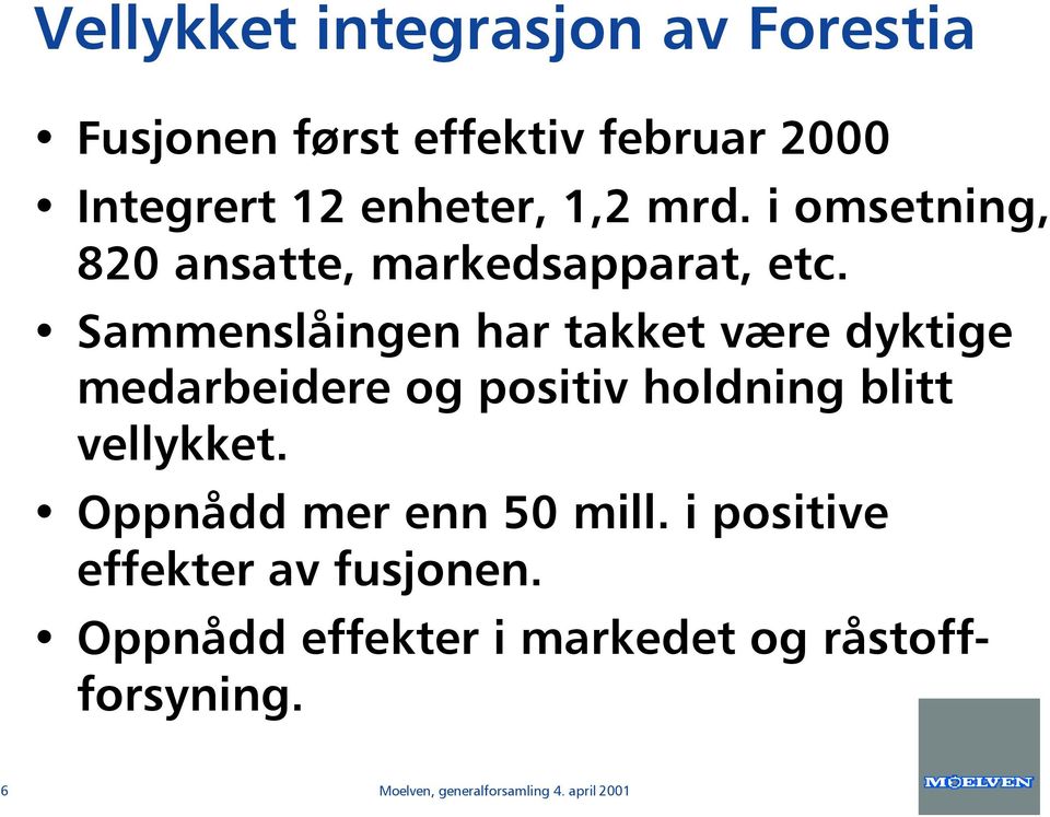 Sammenslåingen har takket være dyktige medarbeidere og positiv holdning blitt vellykket.