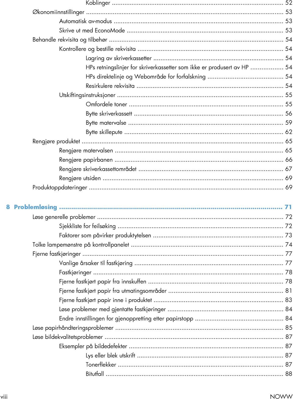 .. 54 Utskiftingsinstruksjoner... 55 Omfordele toner... 55 Bytte skriverkassett... 56 Bytte matervalse... 59 Bytte skillepute... 62 Rengjøre produktet... 65 Rengjøre matervalsen.