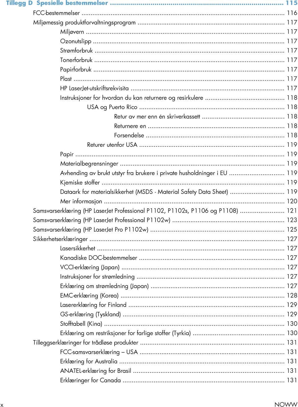 .. 118 Returnere en... 118 Forsendelse... 118 Returer utenfor USA... 119 Papir... 119 Materialbegrensninger... 119 Avhending av brukt utstyr fra brukere i private husholdninger i EU.