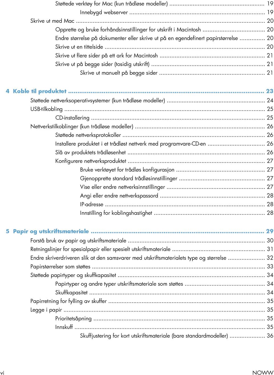 .. 21 Skrive ut på begge sider (tosidig utskrift)... 21 Skrive ut manuelt på begge sider... 21 4 Koble til produktet... 23 Støttede nettverksoperativsystemer (kun trådløse modeller).