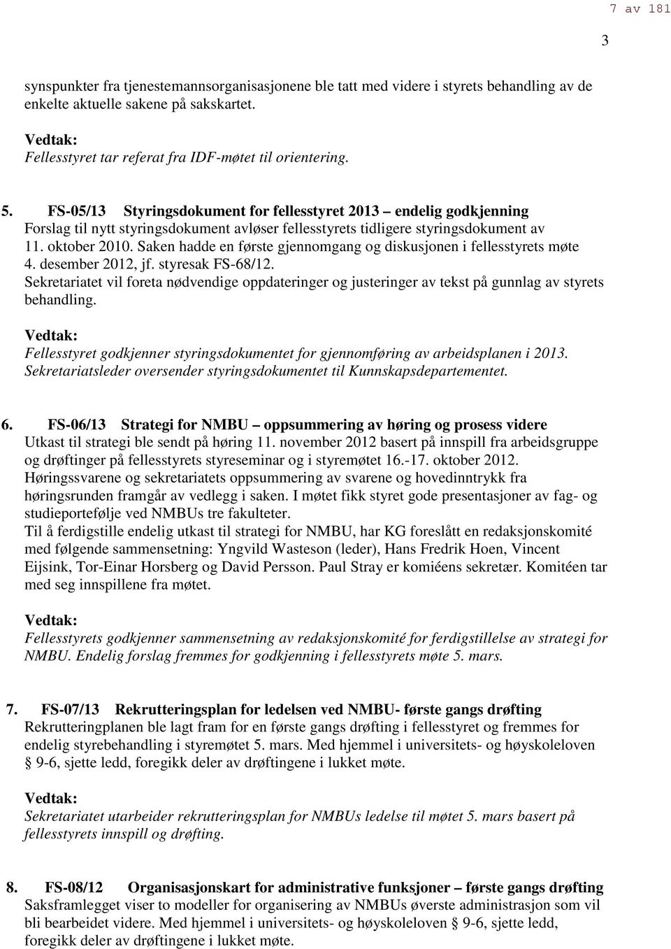 FS-05/13 Styringsdokument for fellesstyret 2013 endelig godkjenning Forslag til nytt styringsdokument avløser fellesstyrets tidligere styringsdokument av 11. oktober 2010.