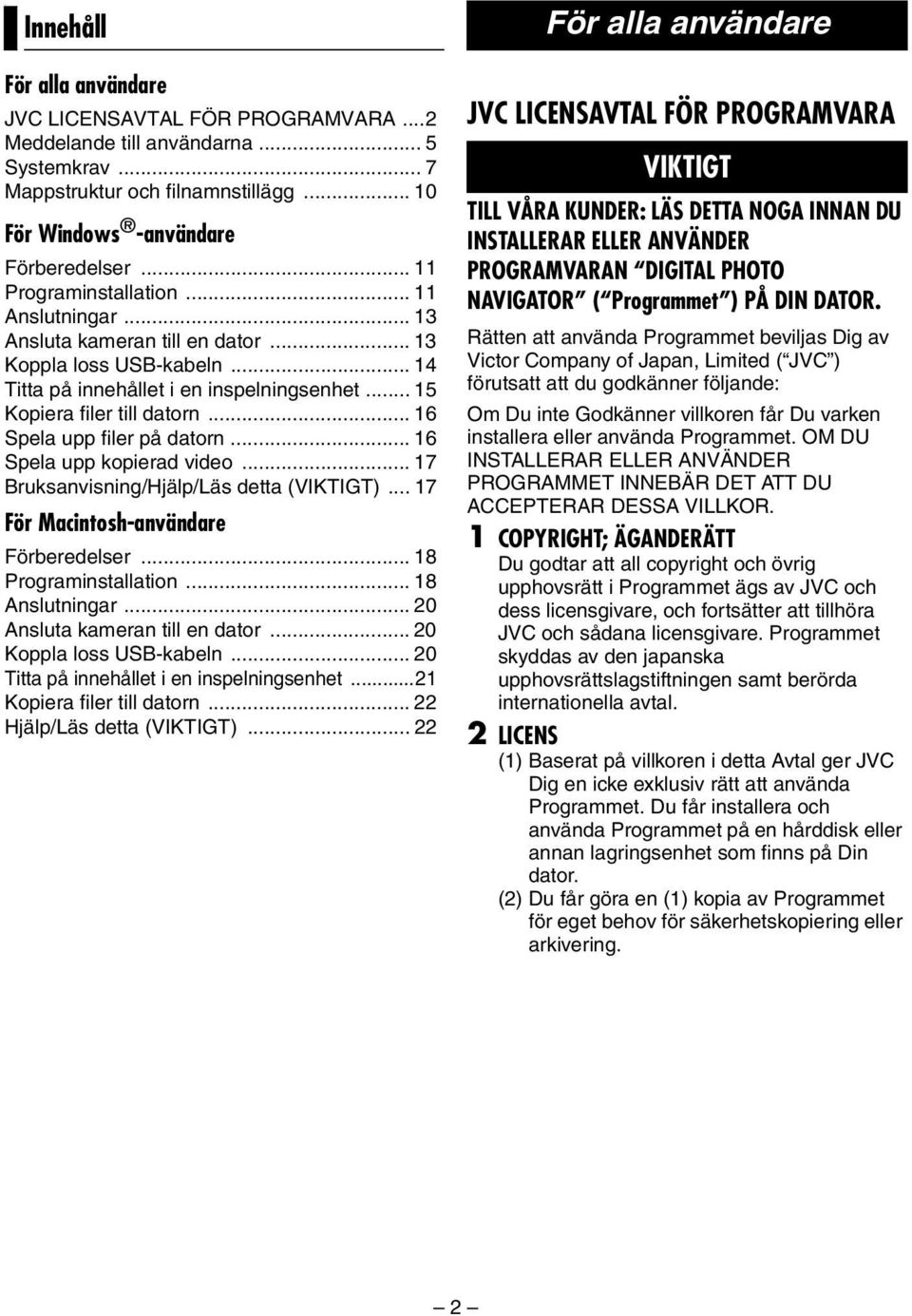 .. 15 Kopiera filer till datorn... 16 Spela upp filer på datorn... 16 Spela upp kopierad video... 17 Bruksanvisning/Hjälp/Läs detta (VIKTIGT)... 17 För Macintosh-användare Förberedelser.