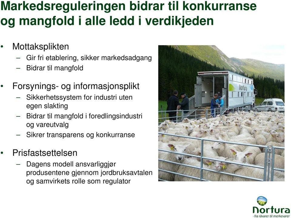 industri uten egen slakting Bidrar til mangfold i foredlingsindustri og vareutvalg Sikrer transparens og