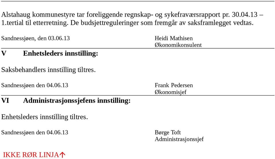 13 V Enhetsleders innstilling: Heidi Mathisen Økonomikonsulent Saksbehandlers innstilling tiltres. Sandnessjøen den 04.06.