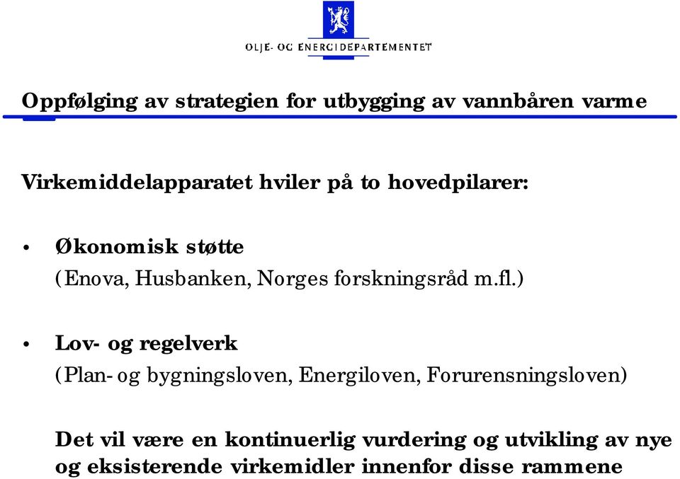 ) Lov- og regelverk (Plan- og bygningsloven, Energiloven, Forurensningsloven) Det vil