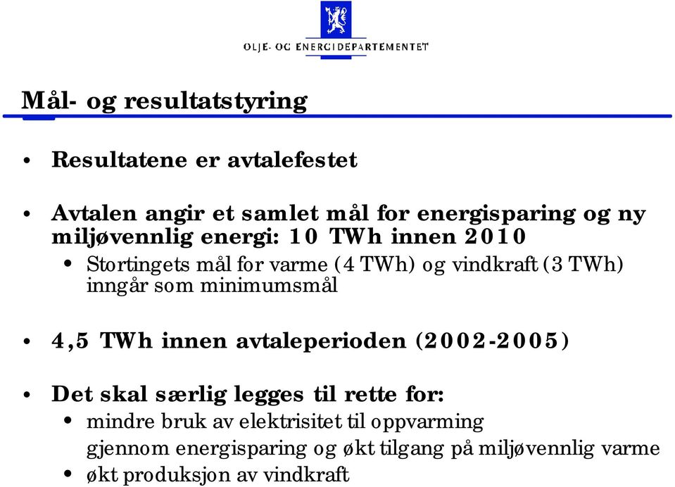 minimumsmål 4,5 TWh innen avtaleperioden (2002-2005) Det skal særlig legges til rette for: mindre bruk av