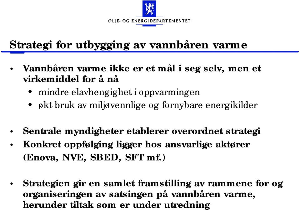 etablerer overordnet strategi Konkret oppfølging ligger hos ansvarlige aktører (Enova, NVE, SBED, SFT mf.