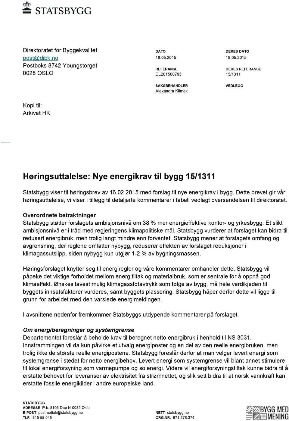 2015 DERES REFERANSE 15/1311 SAKSBEHANDLER Alexandra Klimek VEDLEGG Kopi til: Arkivet HK Høringsuttalelse: Nye energikrav til bygg 15/1311 Statsbygg viser til høringsbrev av 16.02.