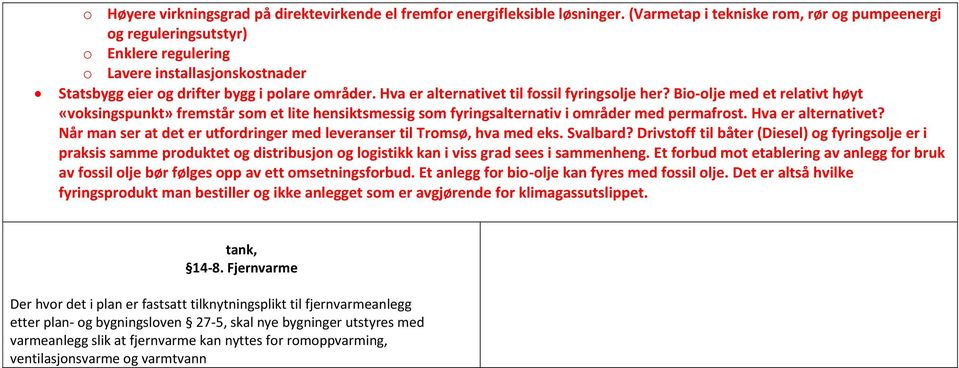 Hva er alternativet til fossil fyringsolje her? Bio-olje med et relativt høyt «voksingspunkt» fremstår som et lite hensiktsmessig som fyringsalternativ i områder med permafrost. Hva er alternativet?