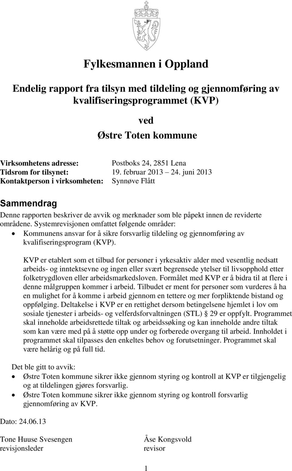 Systemrevisjonen omfattet følgende områder: Kommunens ansvar for å sikre forsvarlig tildeling og gjennomføring av kvalifiseringsprogram (KVP).