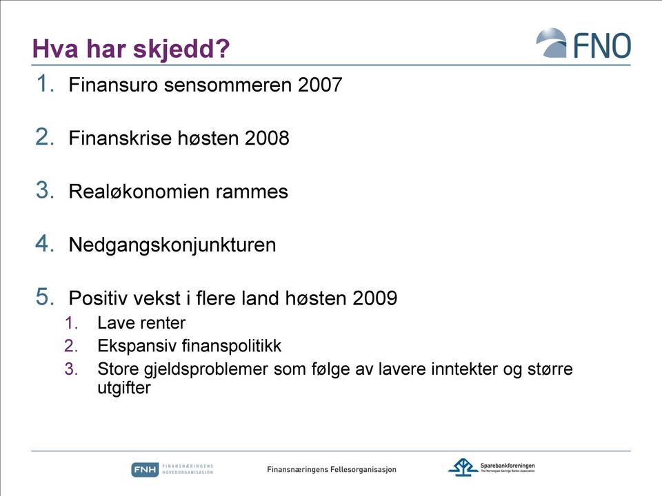 Nedgangskonjunkturen 5. Positiv vekst i flere land høsten 2009 1.