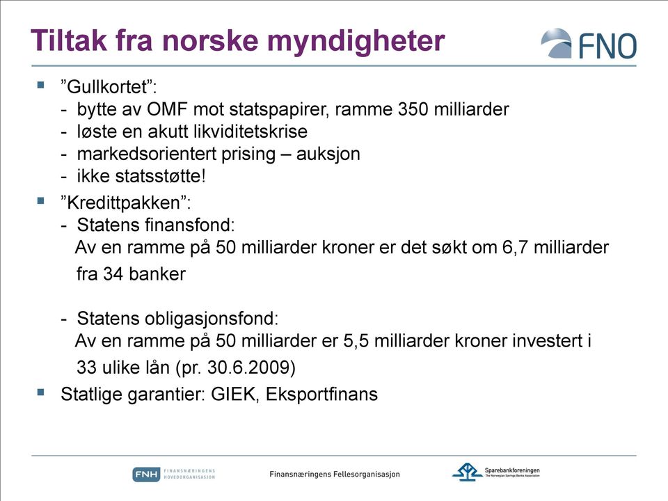 Kredittpakken : - Statens finansfond: Av en ramme på 50 milliarder kroner er det søkt om 6,7 milliarder fra 34