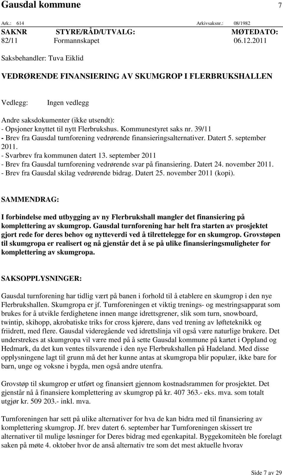 Kommunestyret saks nr. 39/11 - Brev fra Gausdal turnforening vedrørende finansieringsalternativer. Datert 5. september 2011. - Svarbrev fra kommunen datert 13.