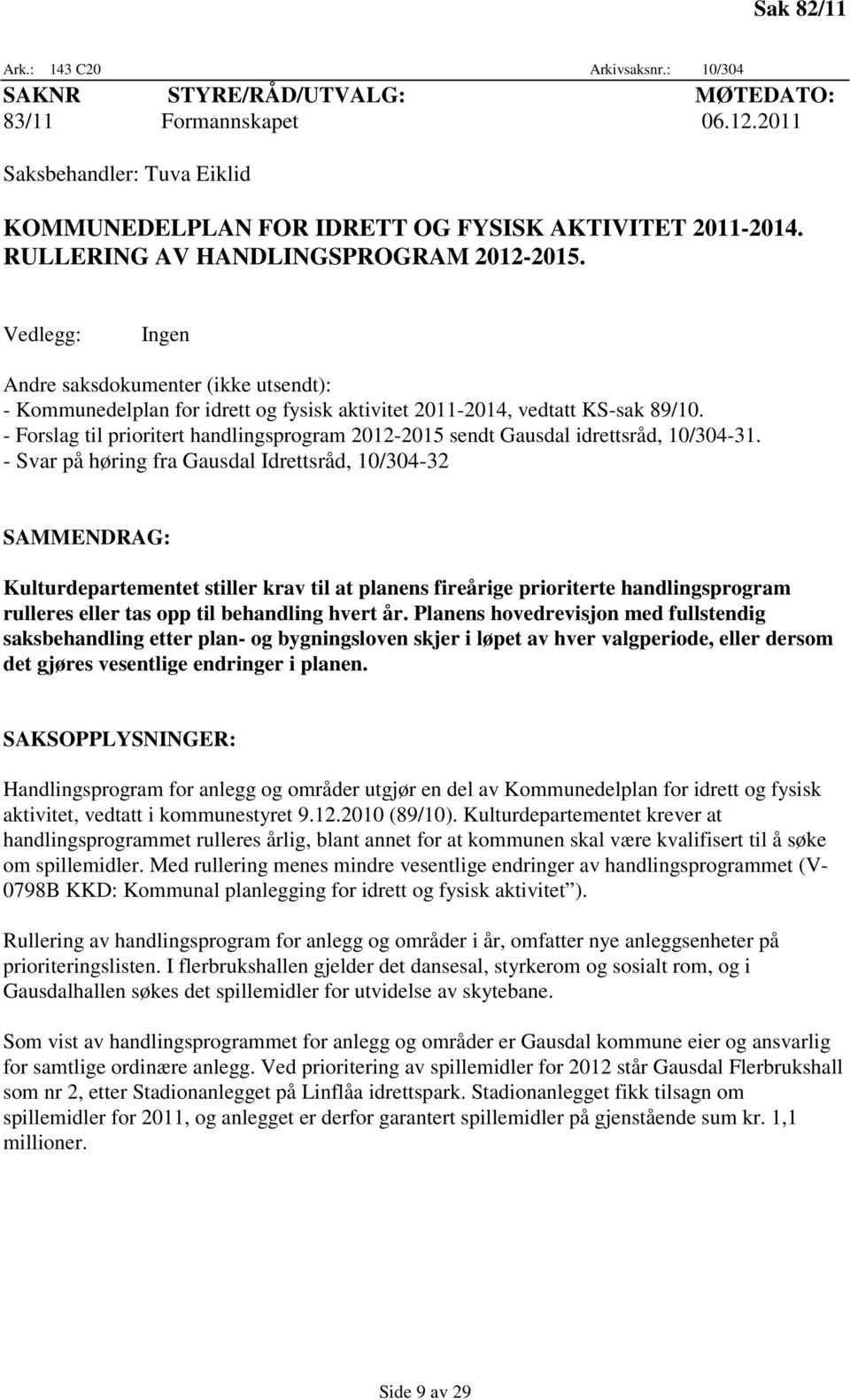 - Forslag til prioritert handlingsprogram 2012-2015 sendt Gausdal idrettsråd, 10/304-31.