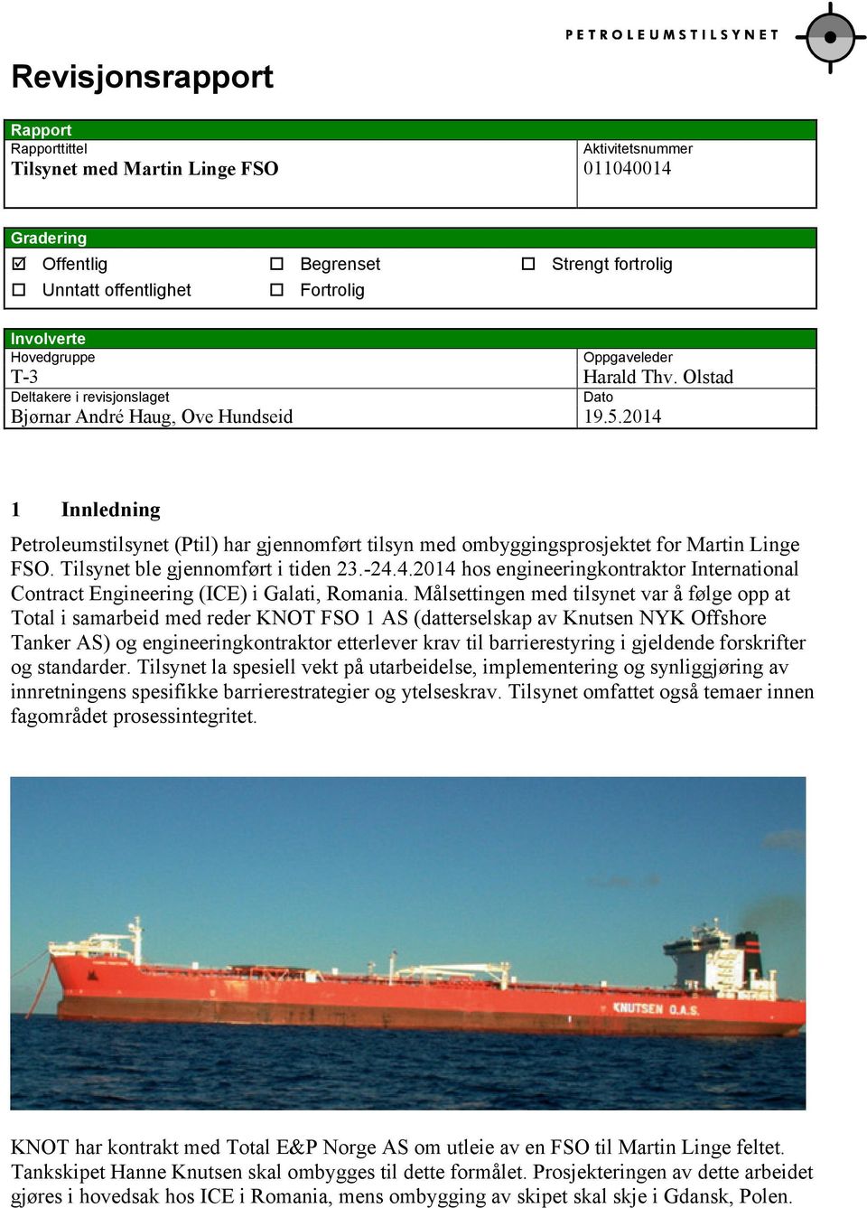 2014 1 Innledning Petroleumstilsynet (Ptil) har gjennomført tilsyn med ombyggingsprosjektet for Martin Linge FSO. Tilsynet ble gjennomført i tiden 23.-24.4.2014 hos engineeringkontraktor International Contract Engineering (ICE) i Galati, Romania.