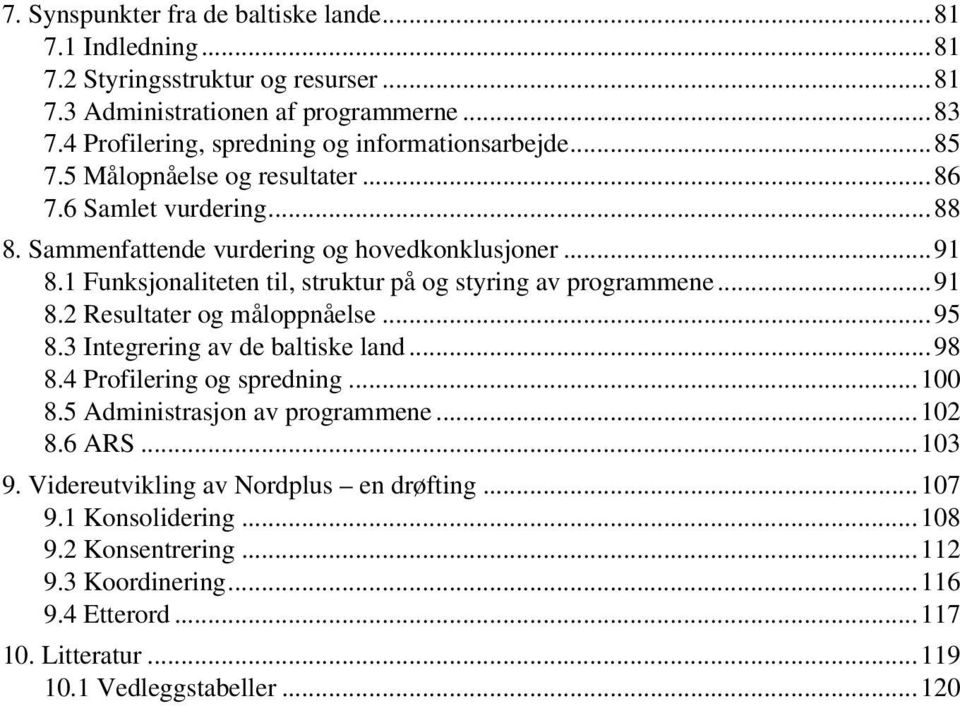 1 Funksjonaliteten til, struktur på og styring av programmene...91 8.2 Resultater og måloppnåelse...95 8.3 Integrering av de baltiske land...98 8.4 Profilering og spredning...100 8.