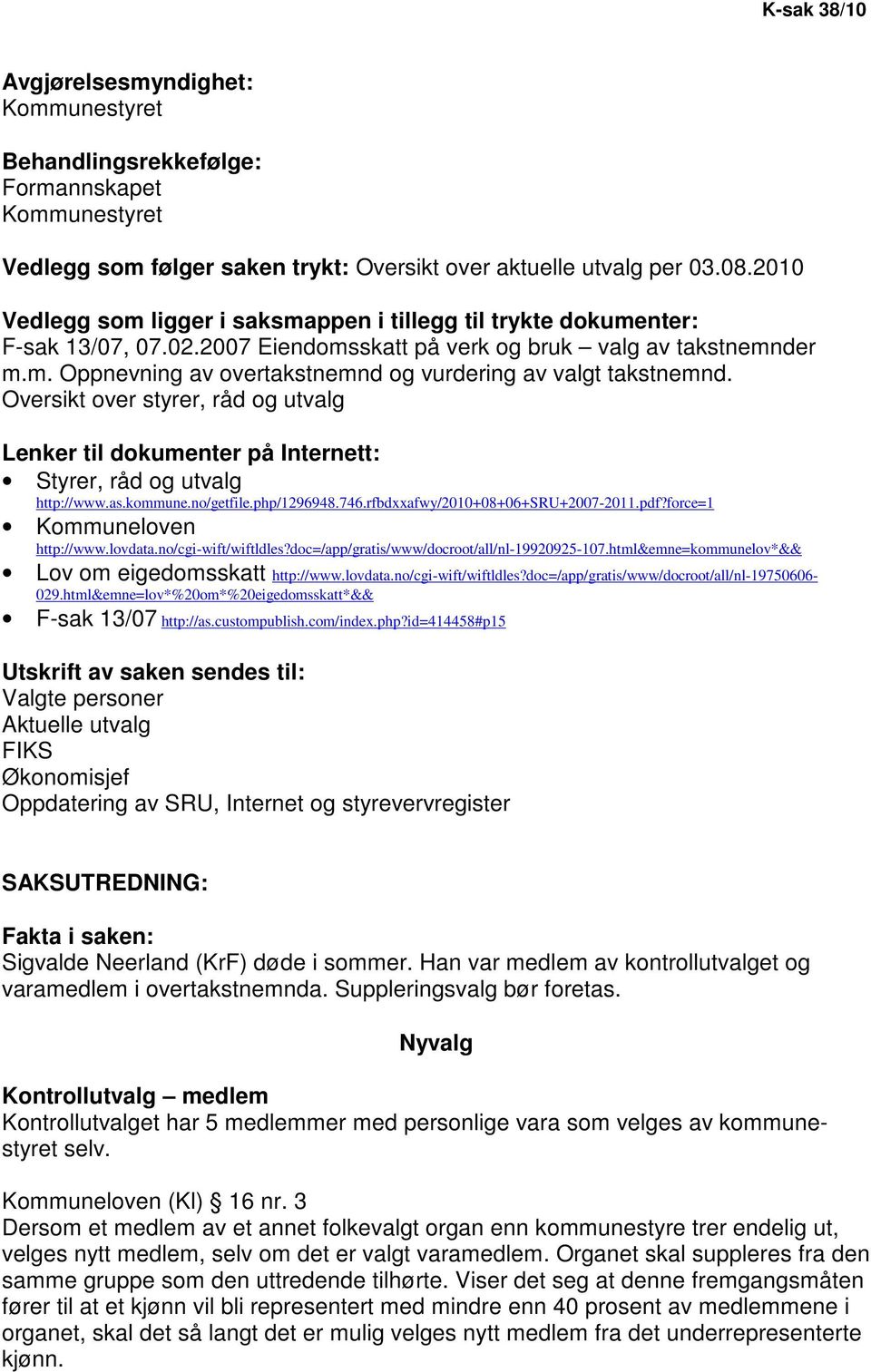 Oversikt over styrer, råd og utvalg Lenker til dokumenter på Internett: Styrer, råd og utvalg http://www.as.kommune.no/getfile.php/1296948.746.rfbdxxafwy/2010+08+06+sru+2007-2011.pdf?