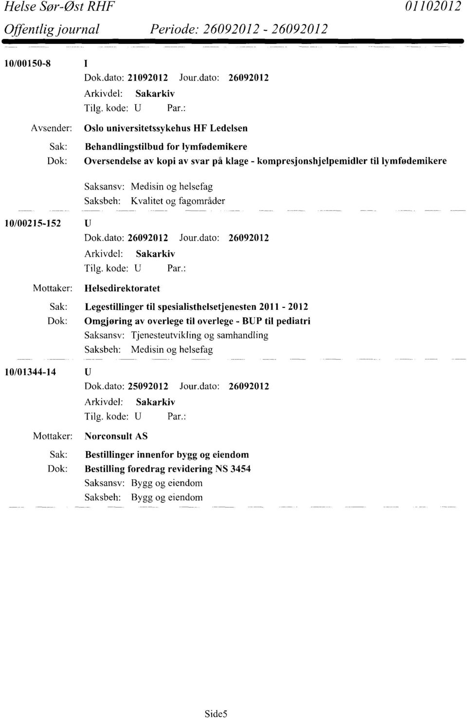 lymfødemikere Medisin og helsefag Kvalitet og fagområder 10/00215-152 U Mottaker: Helsedirektoratet Sak: Legestillinger til spesialisthelsetjenesten 2011-2012 Dok: Omgjøring