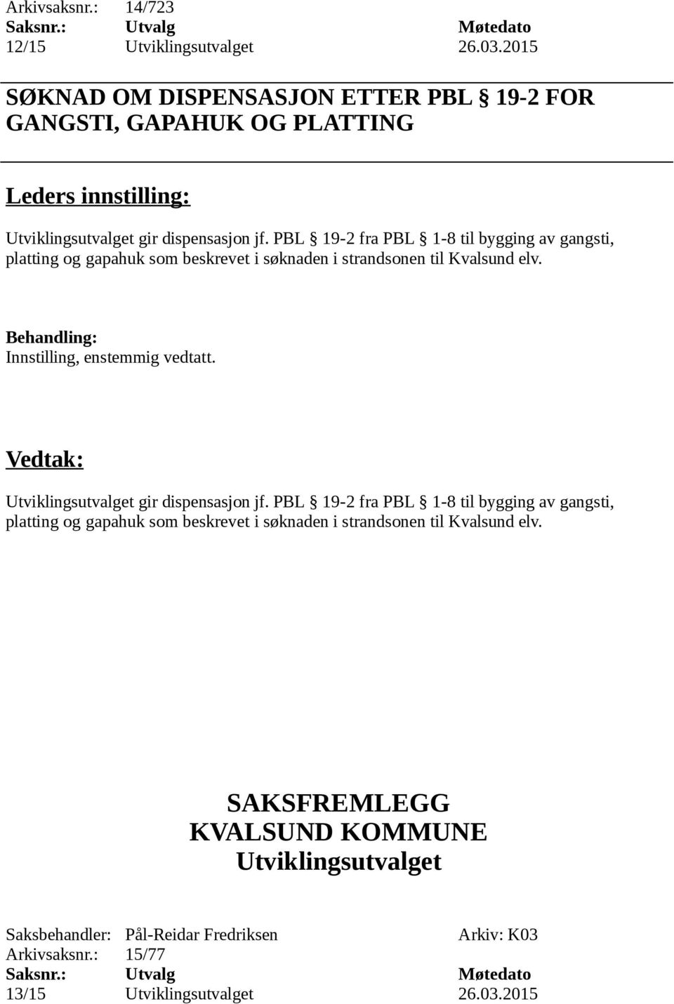 PBL 19-2 fra PBL 1-8 til bygging av gangsti, platting og gapahuk som beskrevet i søknaden i strandsonen til Kvalsund elv.