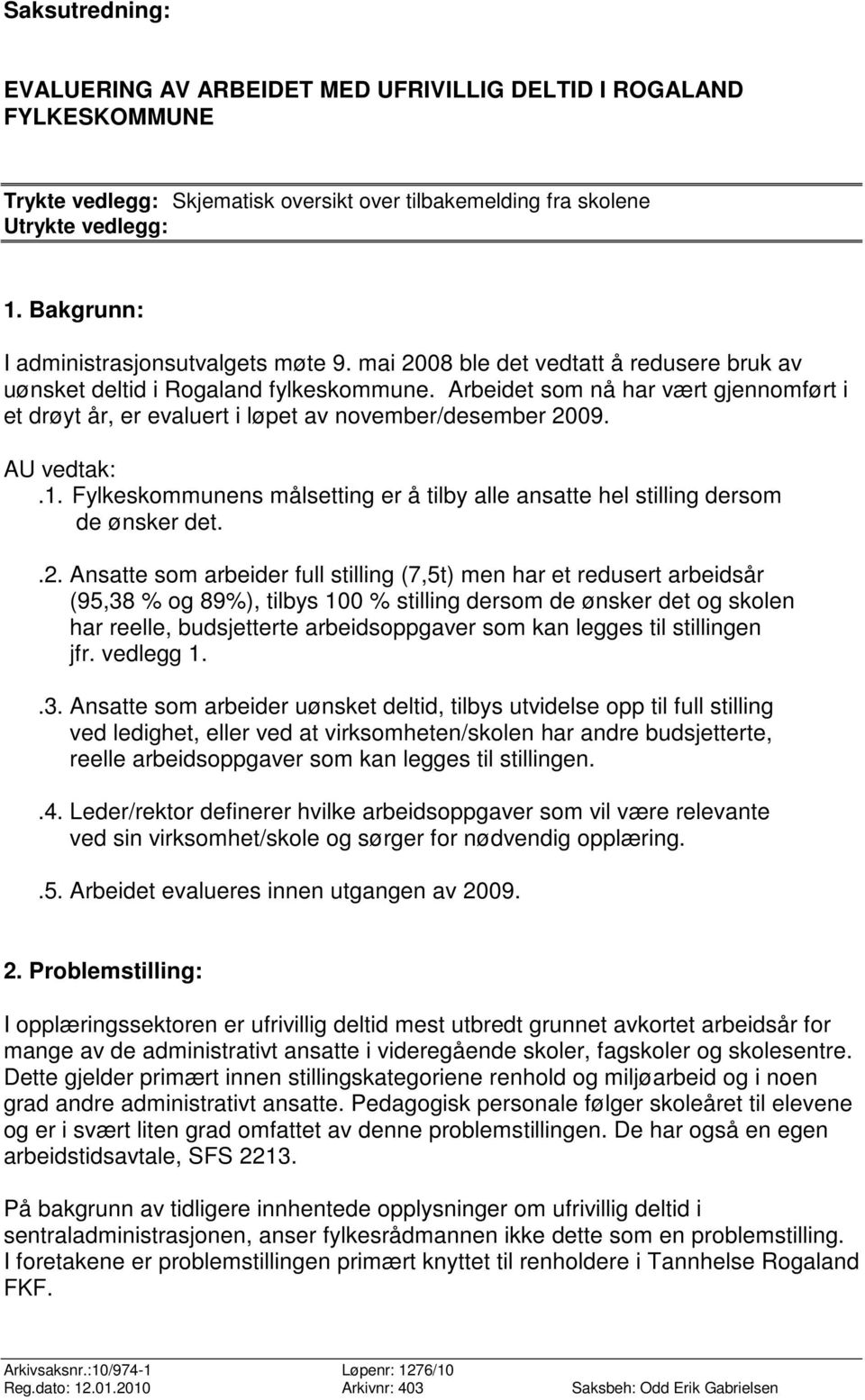 Arbeidet som nå har vært gjennomført i et drøyt år, er evaluert i løpet av november/desember 20