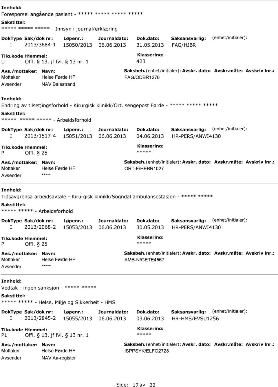 dato: Avskr.måte: Avskriv lnr.: ORT-F/HEBR1027 Tidsavgrensa arbeidsavtale - Kirurgisk klinikk/sogndal ambulansestasjon - - Arbeidsforhold 2013/2068-2 15053/2013 30.05.2013 HR-ERS/ANW4130 Avs.