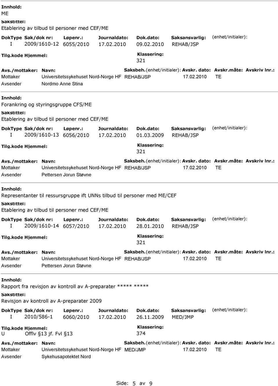 2009 REHAB/JSP 321 Avs./mottaker: Navn: Saksbeh. Avskr. dato: Avskr.måte: Avskriv lnr.