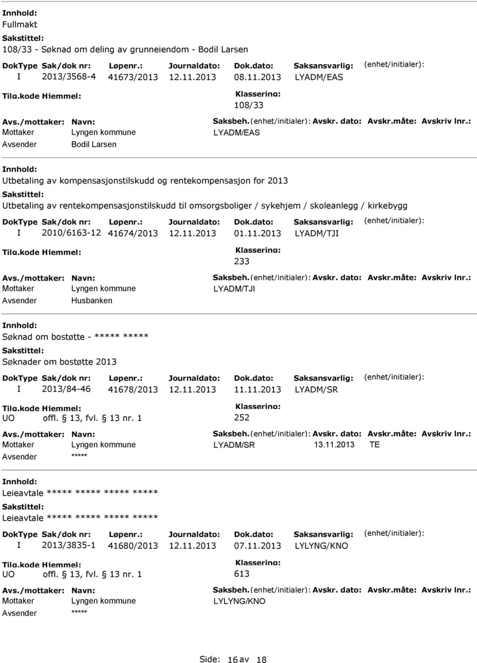 41674/2013 01.11.2013 LYADM/TJ 233 Avs./mottaker: Navn: Saksbeh. Avskr. dato: Avskr.måte: Avskriv lnr.