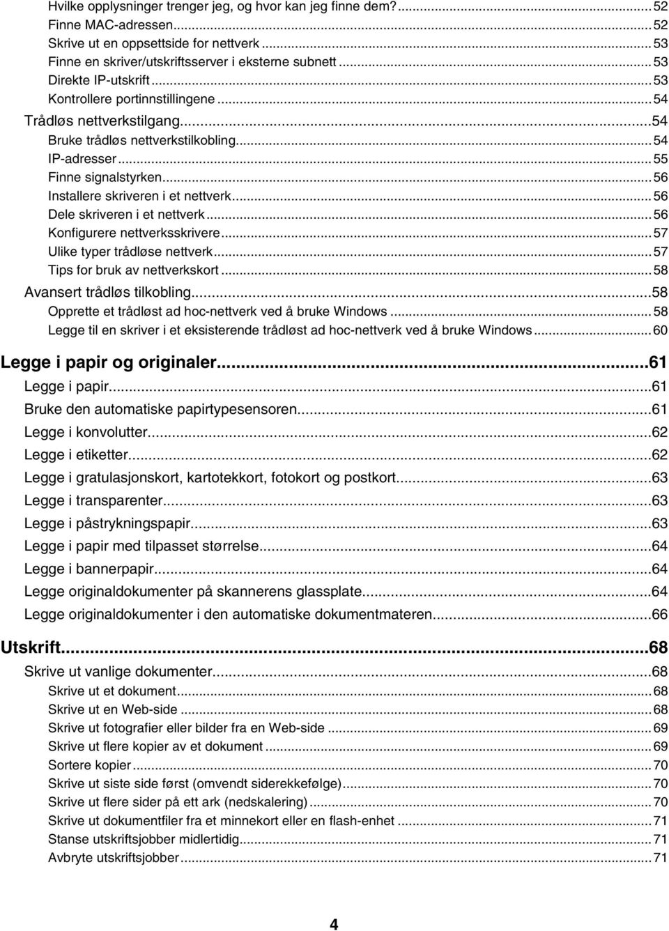 ..56 Installere skriveren i et nettverk...56 Dele skriveren i et nettverk...56 Konfigurere nettverksskrivere...57 Ulike typer trådløse nettverk...57 Tips for bruk av nettverkskort.