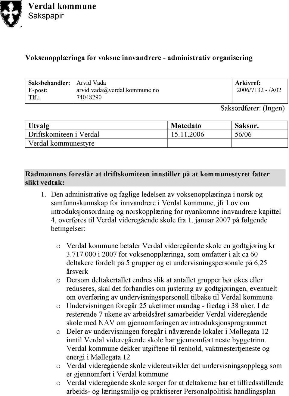 Den administrative og faglige ledelsen av voksenopplæringa i norsk og samfunnskunnskap for innvandrere i Verdal kommune, jfr Lov om introduksjonsordning og norskopplæring for nyankomne innvandrere