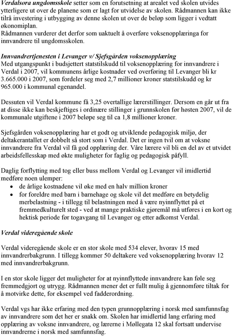 Rådmannen vurderer det derfor som uaktuelt å overføre voksenopplæringa for innvandrere til ungdomsskolen.