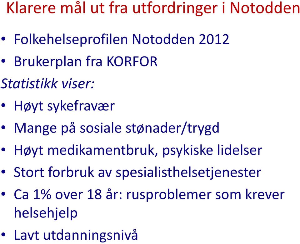 stønader/trygd Høyt medikamentbruk, psykiske lidelser Stort forbruk av