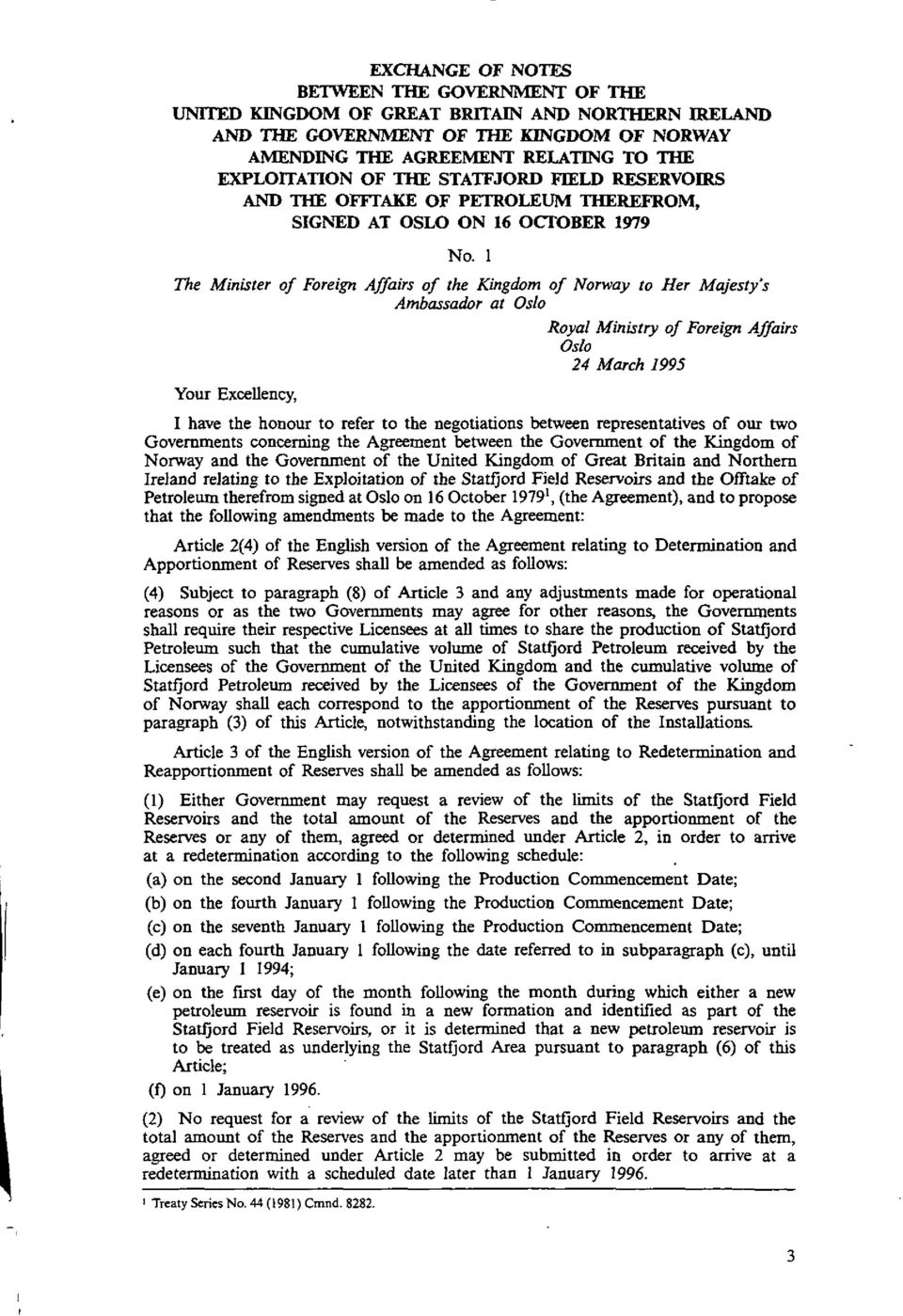 1 The Minister of Foreign Affairs of the Kingdom of Norway to Her Majesty's Ambassador at Oslo Royal Ministry of Foreign Affairs Oslo 24 March 1995 Your Excellency, I have the honour to refer to the